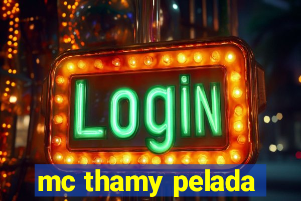 mc thamy pelada